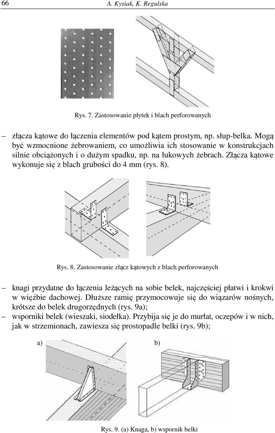 8). Rys. 8. Zastosowanie złącz kątowych z blach perforowanych knagi przydatne do łączenia leżących na sobie belek, najczęściej płatwi i krokwi w więźbie dachowej.