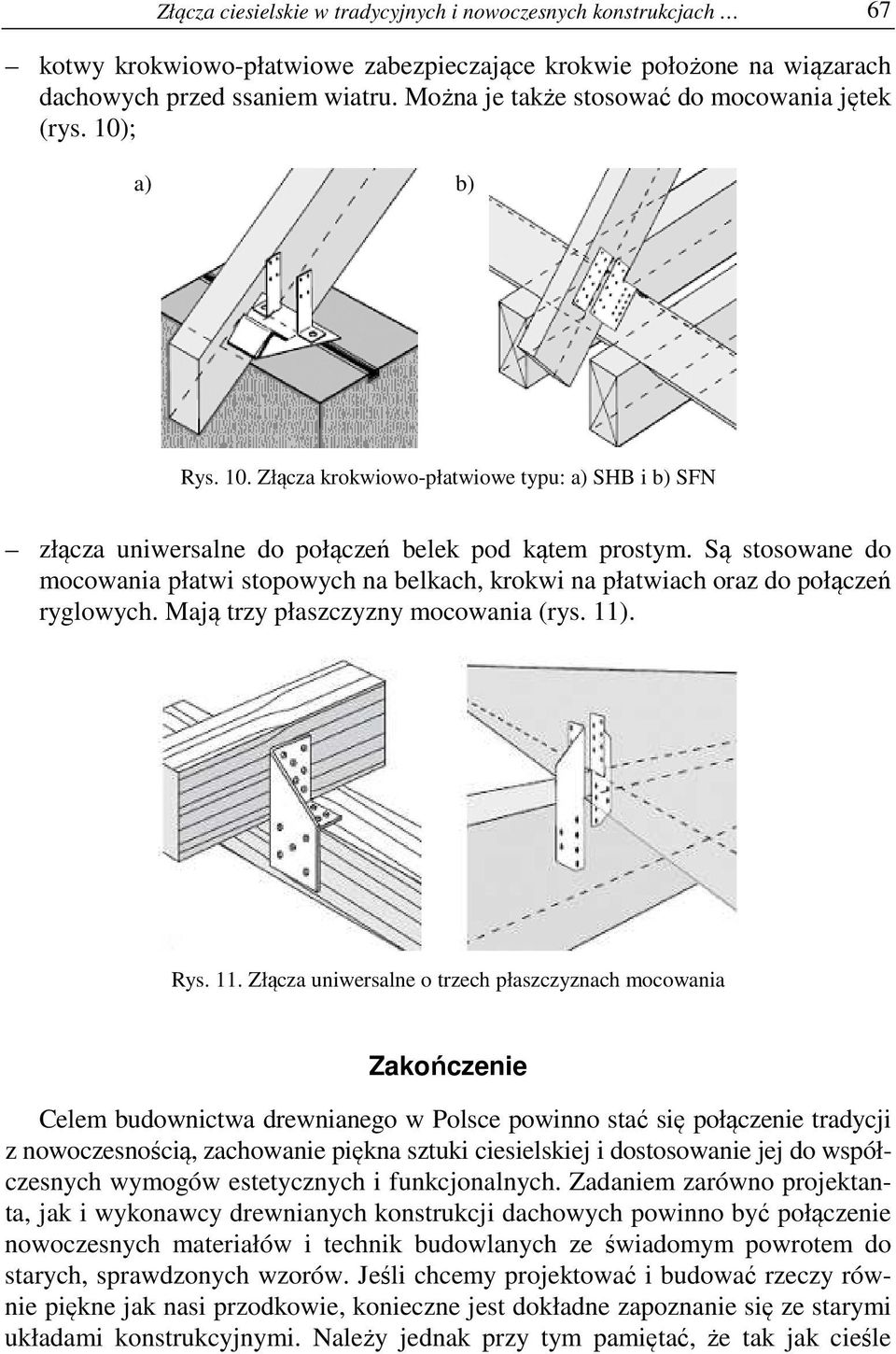 Są stosowane do mocowania płatwi stopowych na belkach, krokwi na płatwiach oraz do połączeń ryglowych. Mają trzy płaszczyzny mocowania (rys. 11)