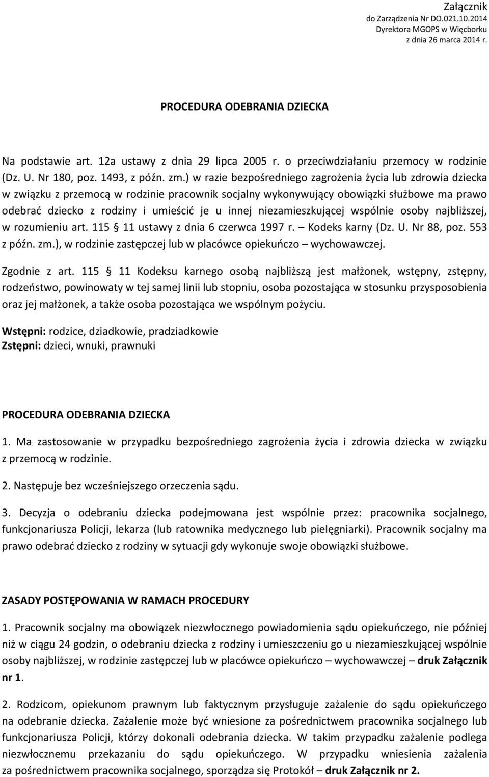 ) w razie bezpośredniego zagrożenia życia lub zdrowia dziecka w związku z przemocą w rodzinie pracownik socjalny wykonywujący obowiązki służbowe ma prawo odebrać dziecko z rodziny i umieścić je u