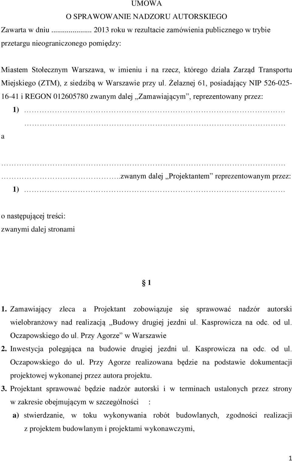 siedzibą w Warszawie przy ul. Żelaznej 61, posiadający NIP 526-025- 16-41 i REGON 012605780 zwanym dalej Zamawiającym, reprezentowany przez: 1) a.