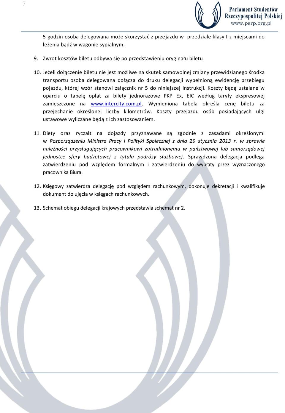 stanowi załącznik nr 5 do niniejszej Instrukcji. Koszty będą ustalane w oparciu o tabelę opłat za bilety jednorazowe PKP Ex, EIC według taryfy ekspresowej zamieszczone na www.intercity.com.pl.