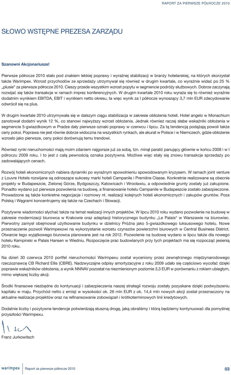 Wzrost przychodów ze sprzedaży utrzymywał się również w drugim kwartale, co wyraźnie widać po 25 % plusie za pierwsze półrocze 2010.