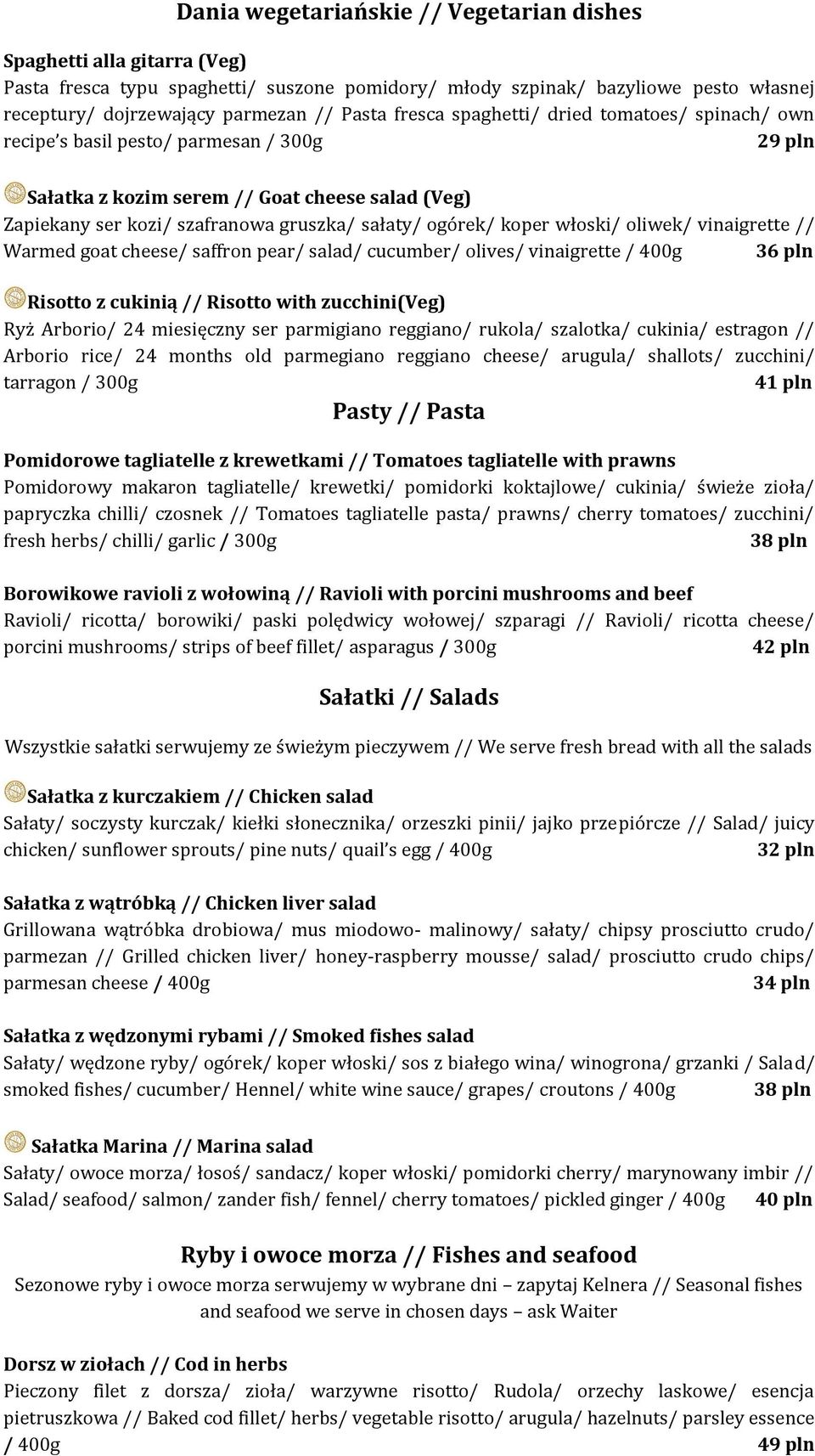 koper włoski/ oliwek/ vinaigrette // Warmed goat cheese/ saffron pear/ salad/ cucumber/ olives/ vinaigrette / 400g 36 pln Risotto z cukinią // Risotto with zucchini(veg) Ryż Arborio/ 24 miesięczny