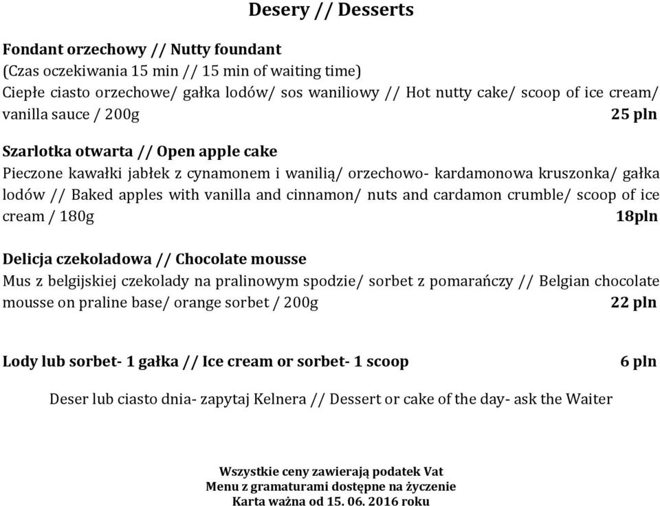 cinnamon/ nuts and cardamon crumble/ scoop of ice cream / 180g 18pln Delicja czekoladowa // Chocolate mousse Mus z belgijskiej czekolady na pralinowym spodzie/ sorbet z pomarańczy // Belgian