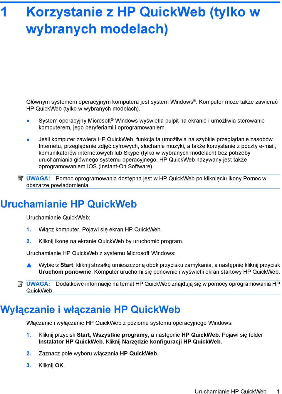 Jeśli komputer zawiera HP QuickWeb, funkcja ta umożliwia na szybkie przeglądanie zasobów Internetu, przeglądanie zdjęć cyfrowych, słuchanie muzyki, a także korzystanie z poczty e-mail, komunikatorów