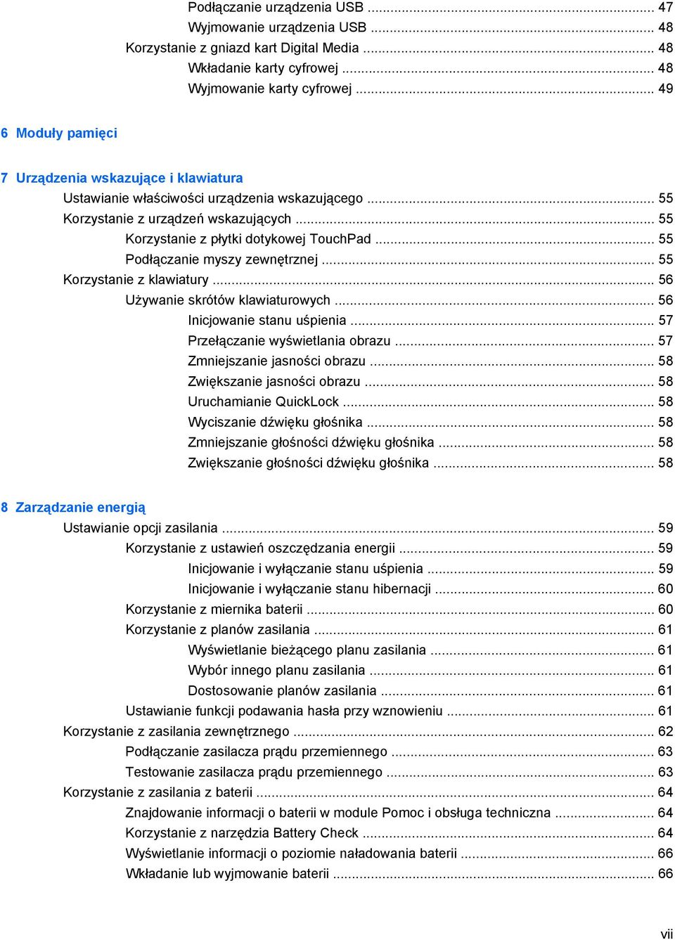 .. 55 Podłączanie myszy zewnętrznej... 55 Korzystanie z klawiatury... 56 Używanie skrótów klawiaturowych... 56 Inicjowanie stanu uśpienia... 57 Przełączanie wyświetlania obrazu.