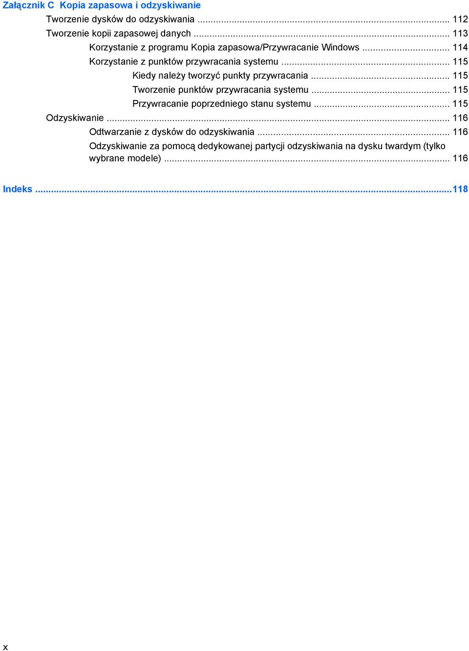.. 115 Kiedy należy tworzyć punkty przywracania... 115 Tworzenie punktów przywracania systemu... 115 Przywracanie poprzedniego stanu systemu.