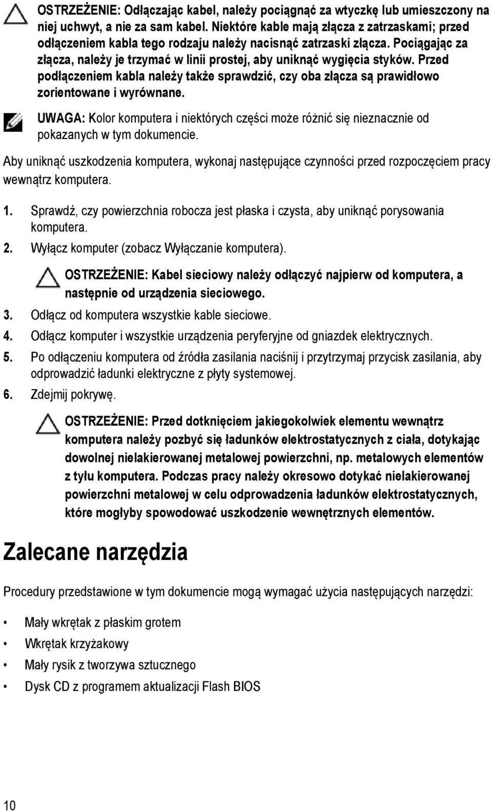 Przed podłączeniem kabla należy także sprawdzić, czy oba złącza są prawidłowo zorientowane i wyrównane.