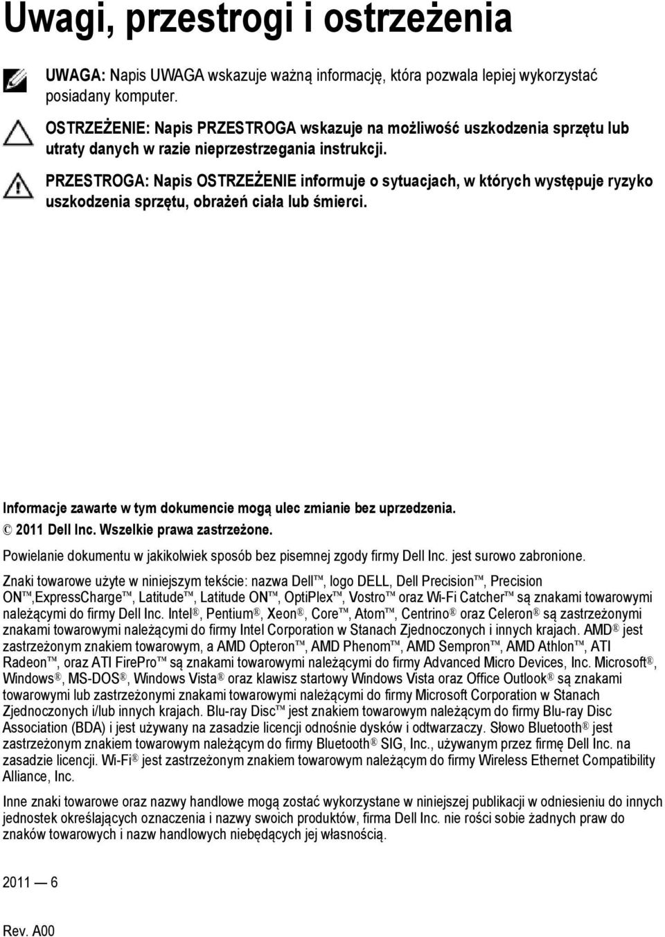 PRZESTROGA: Napis OSTRZEŻENIE informuje o sytuacjach, w których występuje ryzyko uszkodzenia sprzętu, obrażeń ciała lub śmierci. Informacje zawarte w tym dokumencie mogą ulec zmianie bez uprzedzenia.