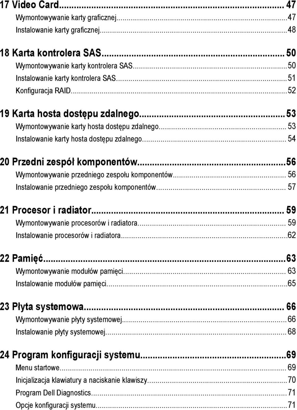 ..56 Wymontowywanie przedniego zespołu komponentów... 56 Instalowanie przedniego zespołu komponentów... 57 21 Procesor i radiator... 59 Wymontowywanie procesorów i radiatora.