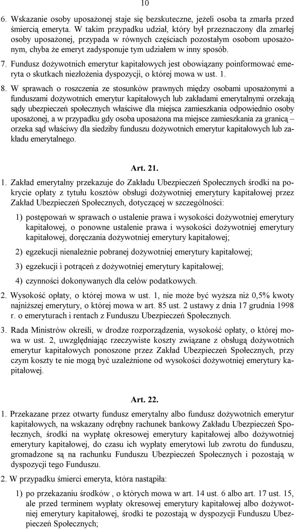 Fundusz dożywotnich emerytur kapitałowych jest obowiązany poinformować emeryta o skutkach niezłożenia dyspozycji, o której mowa w ust. 1. 8.