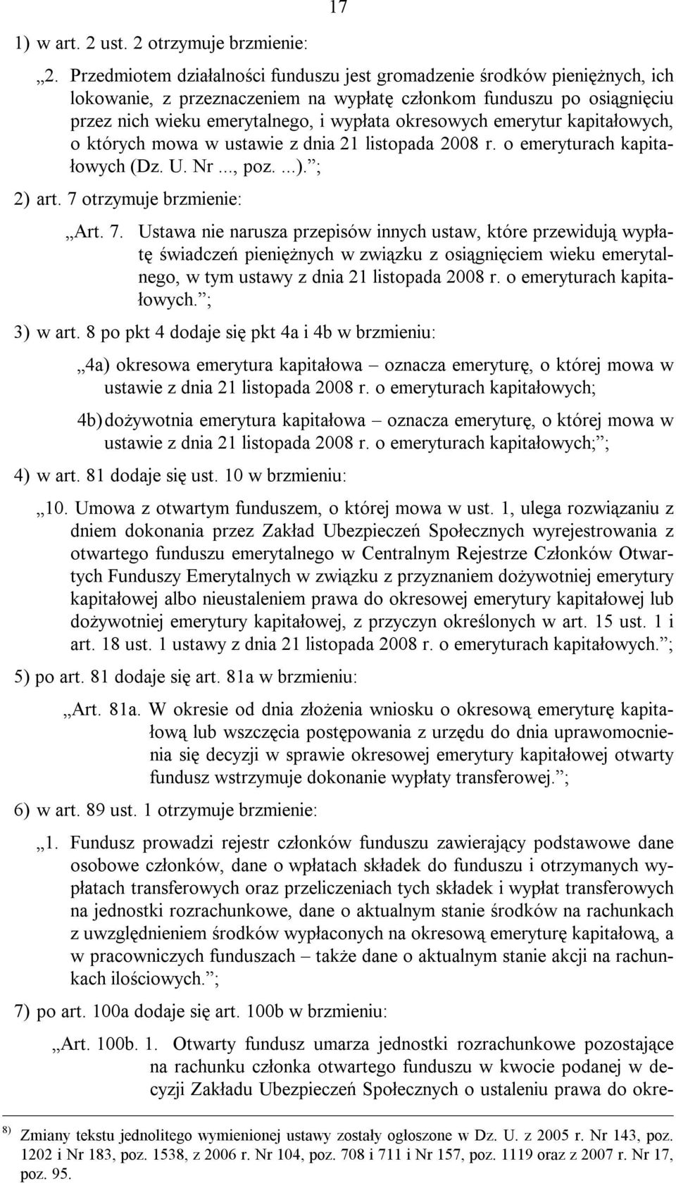 emerytur kapitałowych, o których mowa w ustawie z dnia 21 listopada 2008 r. o emeryturach kapitałowych (Dz. U. Nr..., poz....). ; 2) art. 7 