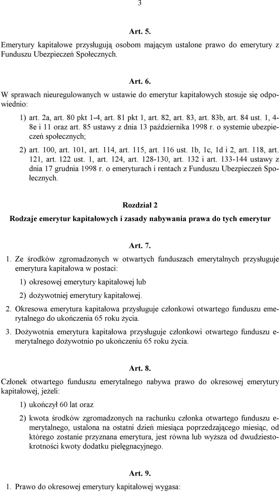 85 ustawy z dnia 13 października 1998 r. o systemie ubezpieczeń społecznych; 2) art. 100, art. 101, art. 114, art. 115, art. 116 ust. 1b, 1c, 1d i 2, art. 118, art. 121, art. 122 ust. 1, art.