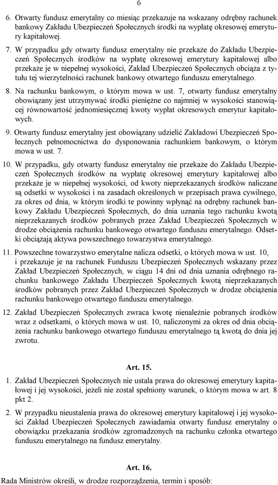 Ubezpieczeń Społecznych obciąża z tytułu tej wierzytelności rachunek bankowy otwartego funduszu emerytalnego. 8. Na rachunku bankowym, o którym mowa w ust.