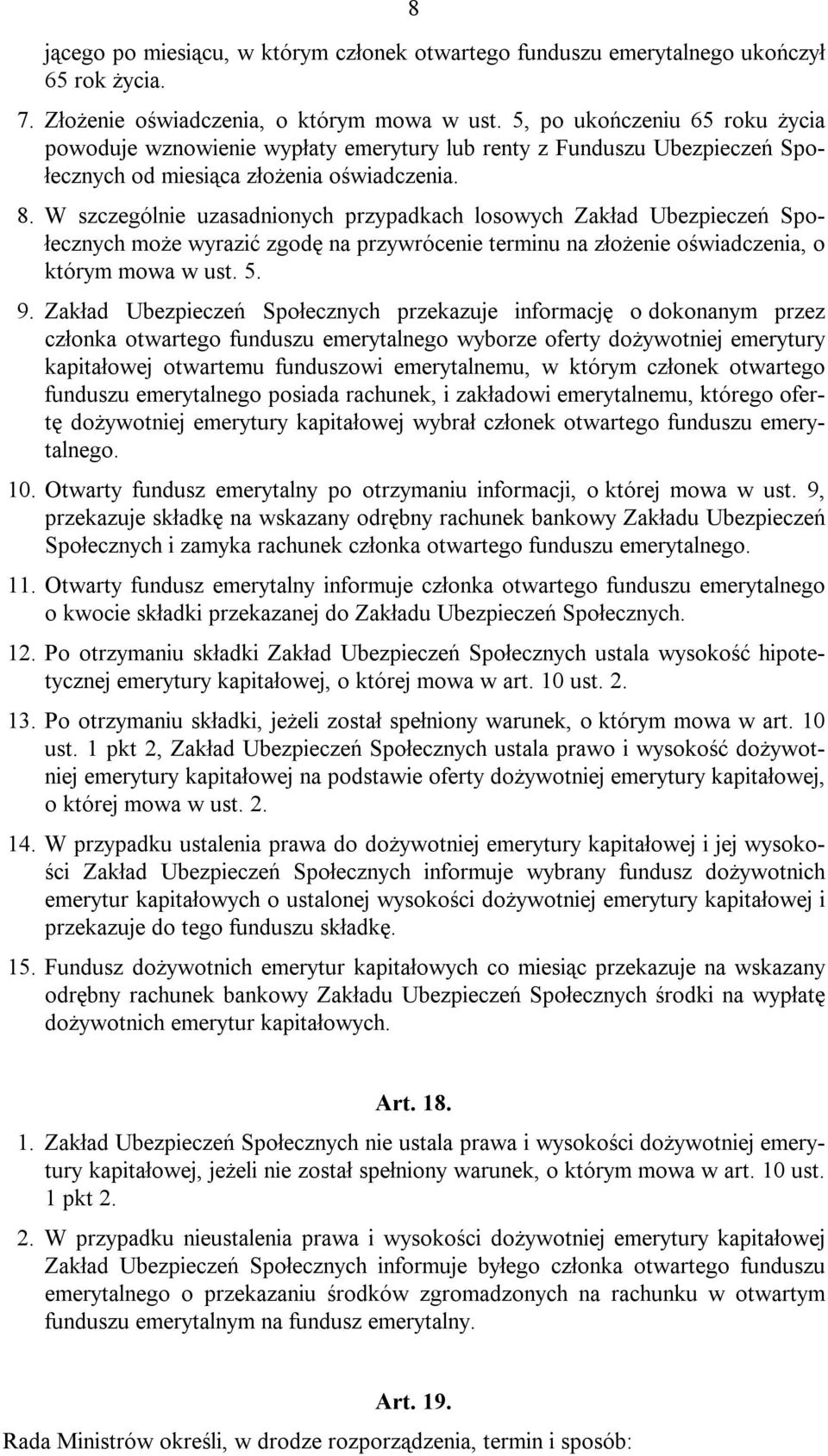 W szczególnie uzasadnionych przypadkach losowych Zakład Ubezpieczeń Społecznych może wyrazić zgodę na przywrócenie terminu na złożenie oświadczenia, o którym mowa w ust. 5. 9.