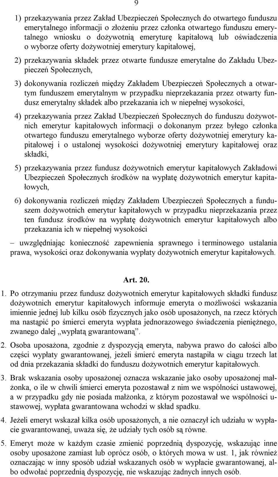 między Zakładem Ubezpieczeń Społecznych a otwartym funduszem emerytalnym w przypadku nieprzekazania przez otwarty fundusz emerytalny składek albo przekazania ich w niepełnej wysokości, 4)