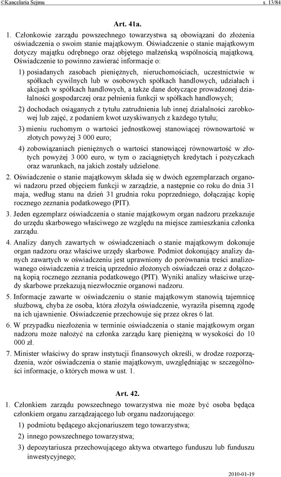 Oświadczenie to powinno zawierać informacje o: 1) posiadanych zasobach pieniężnych, nieruchomościach, uczestnictwie w spółkach cywilnych lub w osobowych spółkach handlowych, udziałach i akcjach w