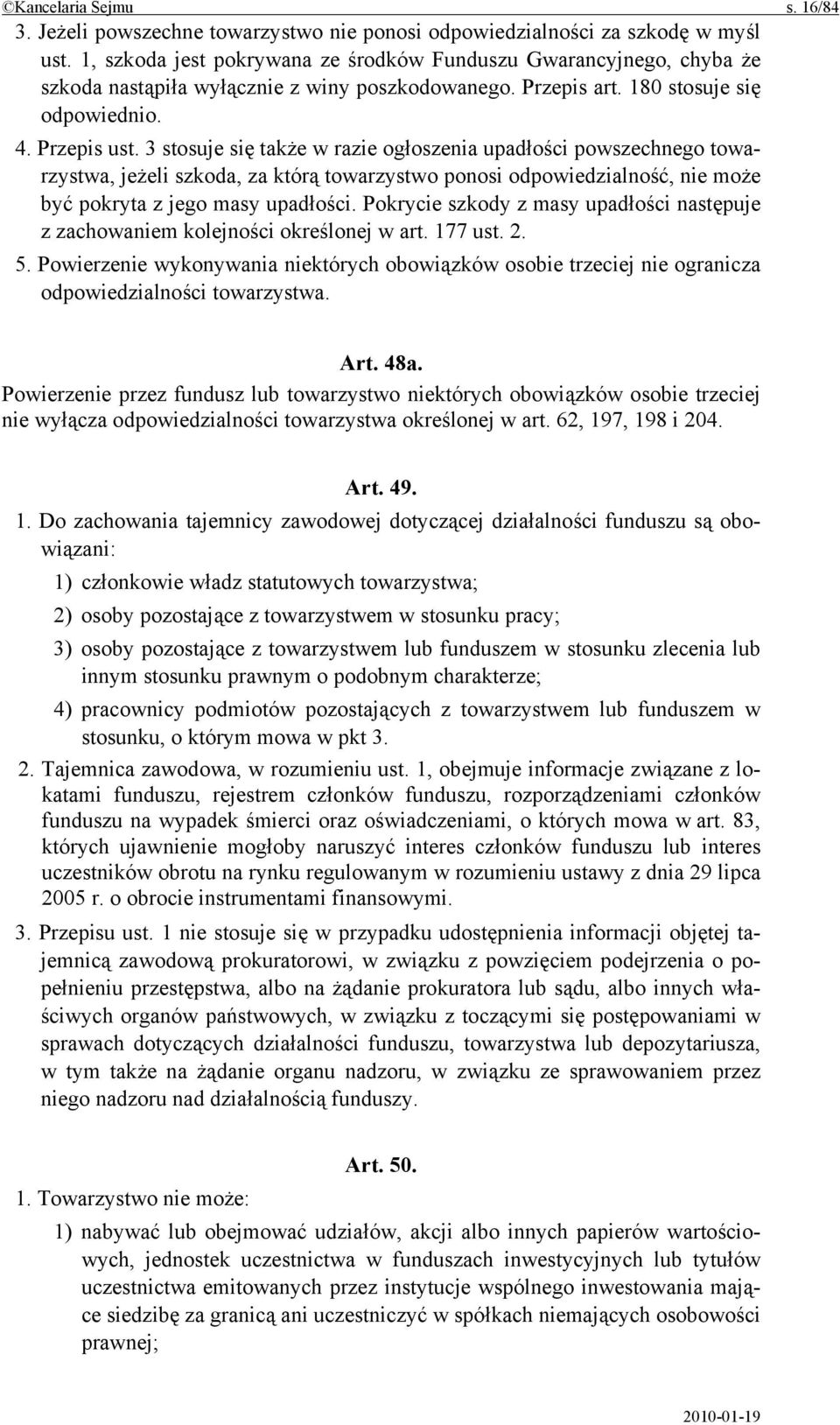 3 stosuje się także w razie ogłoszenia upadłości powszechnego towarzystwa, jeżeli szkoda, za którą towarzystwo ponosi odpowiedzialność, nie może być pokryta z jego masy upadłości.