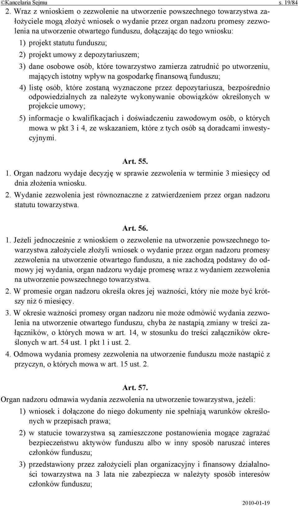 tego wniosku: 1) projekt statutu funduszu; 2) projekt umowy z depozytariuszem; 3) dane osobowe osób, które towarzystwo zamierza zatrudnić po utworzeniu, mających istotny wpływ na gospodarkę finansową