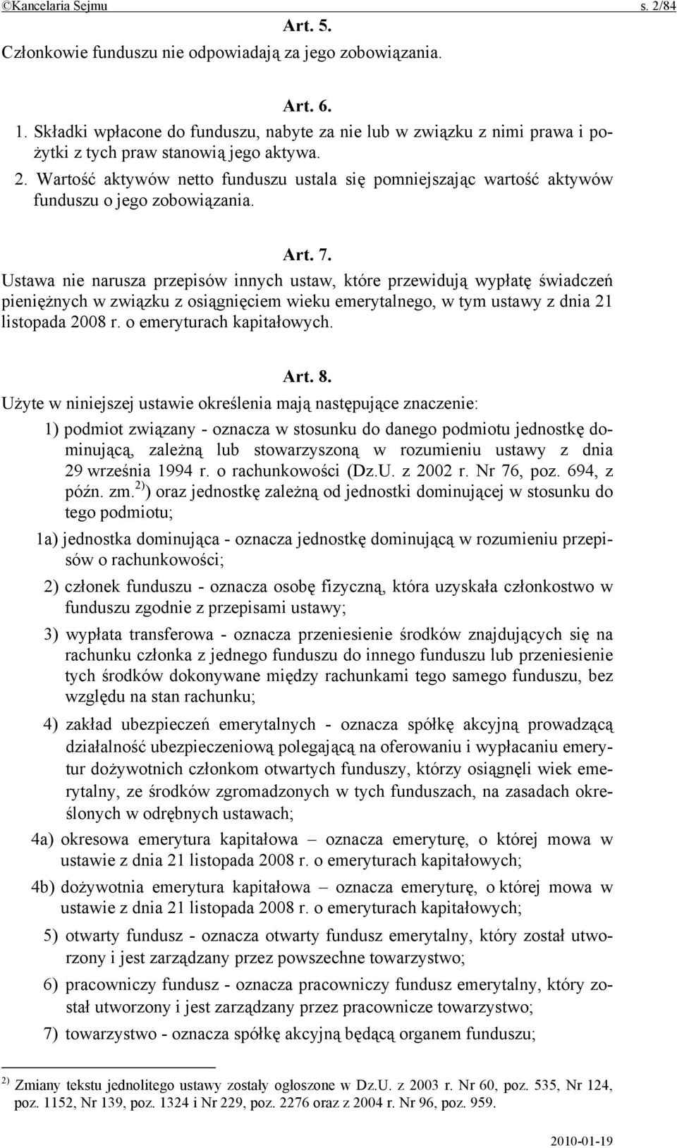 Wartość aktywów netto funduszu ustala się pomniejszając wartość aktywów funduszu o jego zobowiązania. Art. 7.