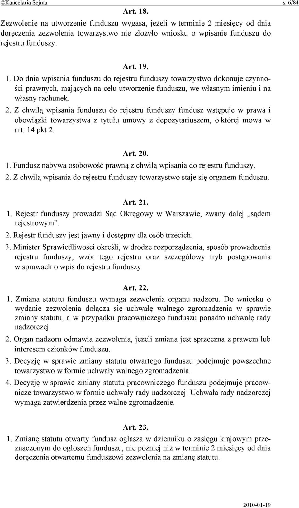 . 1. Do dnia wpisania funduszu do rejestru funduszy towarzystwo dokonuje czynności prawnych, mających na celu utworzenie funduszu, we własnym imieniu i na własny rachunek. 2.