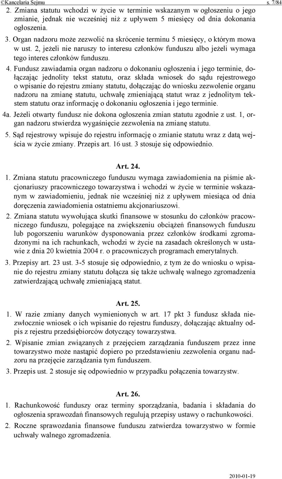 Fundusz zawiadamia organ nadzoru o dokonaniu ogłoszenia i jego terminie, dołączając jednolity tekst statutu, oraz składa wniosek do sądu rejestrowego o wpisanie do rejestru zmiany statutu, dołączając