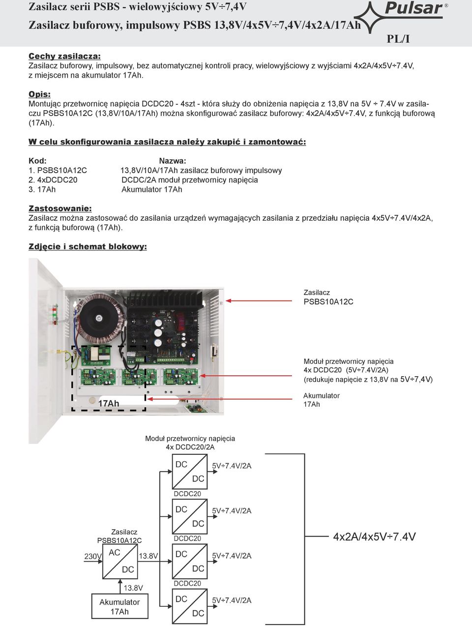 4V w zasilaczu (13,8V/10A/) można skonfigurować zasilacz buforowy: 4x2A/4x5V 7.4V, z funkcją buforową (). 1. 13,8V/10A/ zasilacz buforowy impulsowy 2.