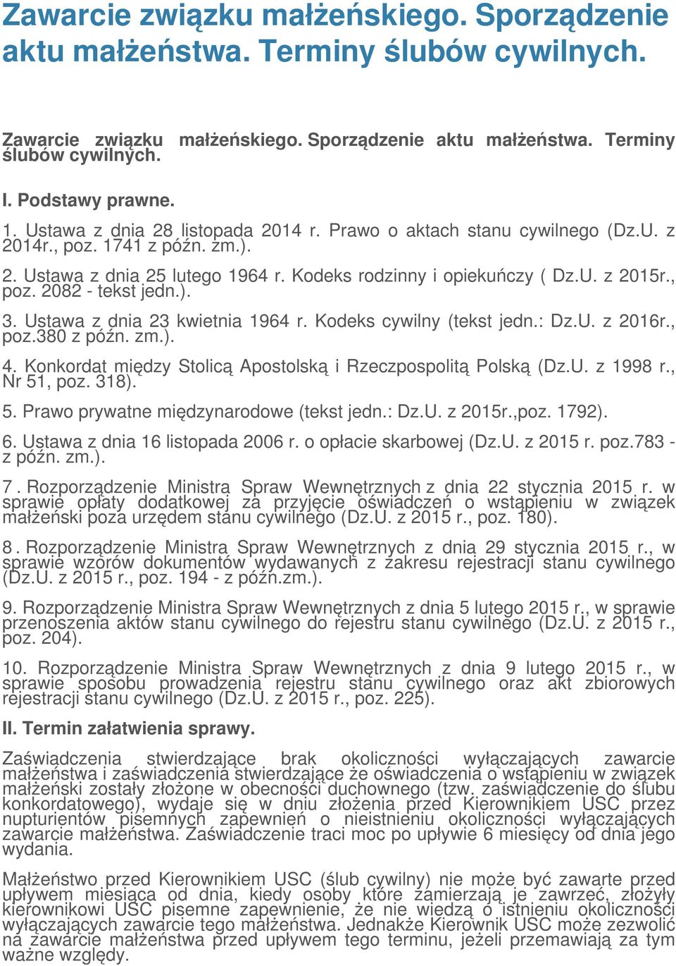 ). 3. Ustawa z dnia 23 kwietnia 1964 r. Kodeks cywilny (tekst jedn.: Dz.U. z 2016r., poz.380 z późn. zm.). 4. Konkordat między Stolicą Apostolską i Rzeczpospolitą Polską (Dz.U. z 1998 r., Nr 51, poz.