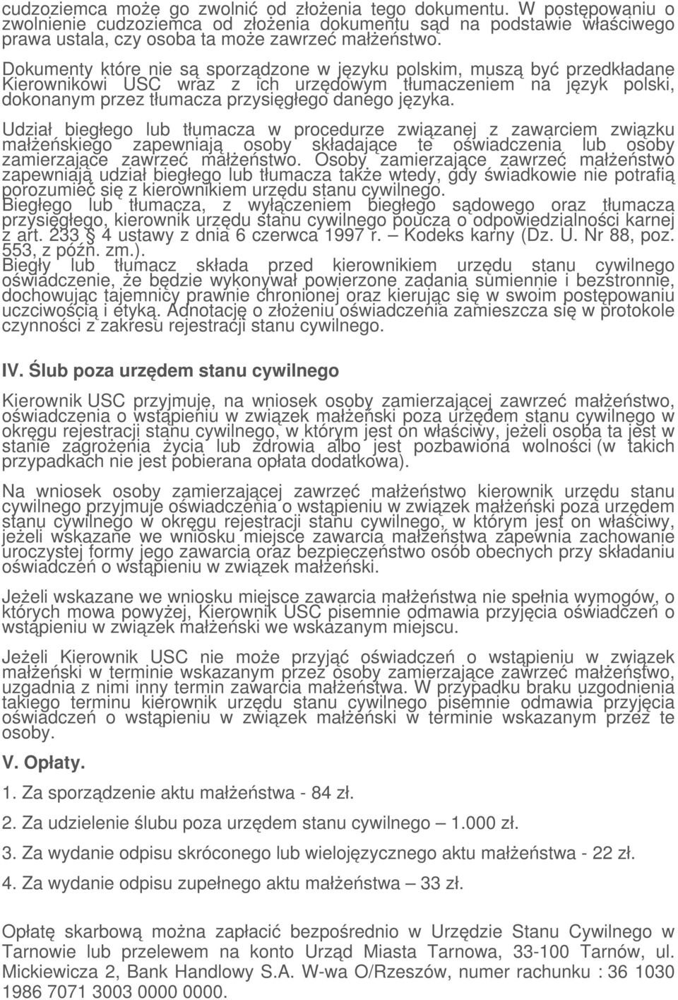 Udział biegłego lub tłumacza w procedurze związanej z zawarciem związku małżeńskiego zapewniają osoby składające te oświadczenia lub osoby zamierzające zawrzeć małżeństwo.