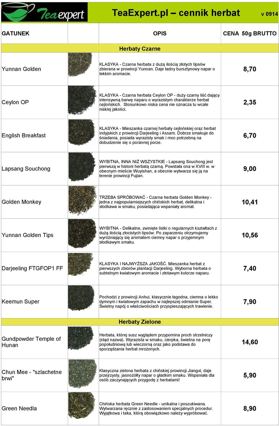 Stosunkowo niska cena nie oznacza tu wcale niskiej jakości. 2,35 English Breakfast KLASYKA - Mieszanka czarnej herbaty cejlońskiej oraz herbat indyjskich z prowincji Darjeeling i Assam.