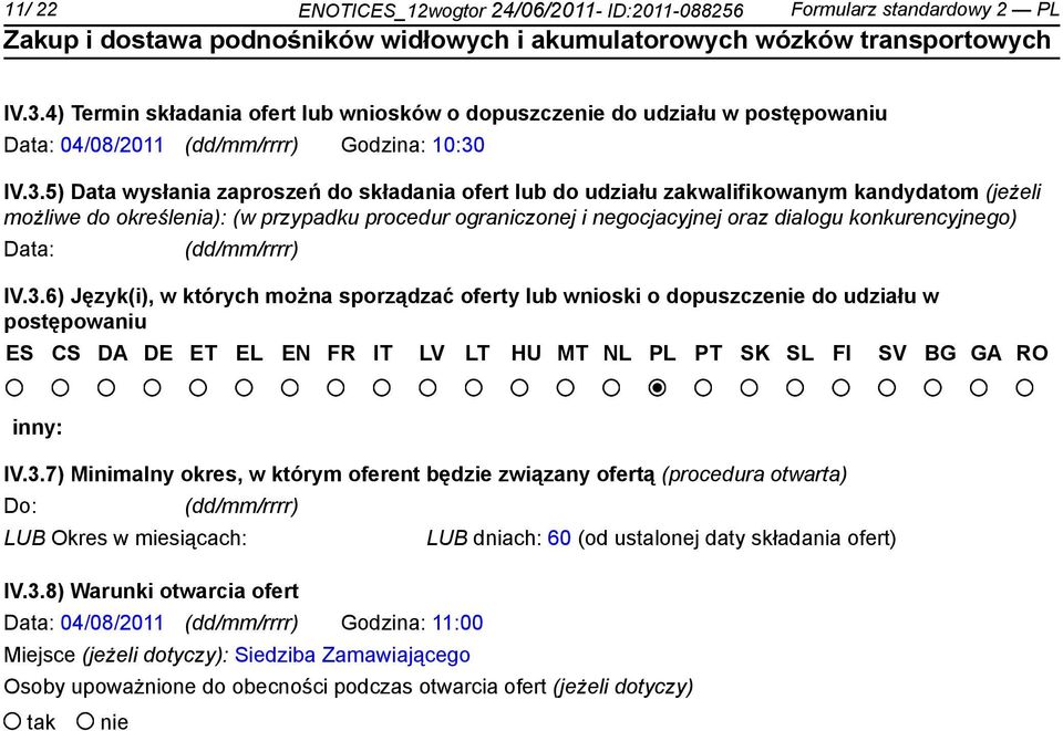 IV.3.5) Data wysłania zaproszeń do składania ofert lub do udziału zakwalifikowanym kandydatom (jeżeli możliwe do określenia): (w przypadku procedur ograniczonej i negocjacyjnej oraz dialogu