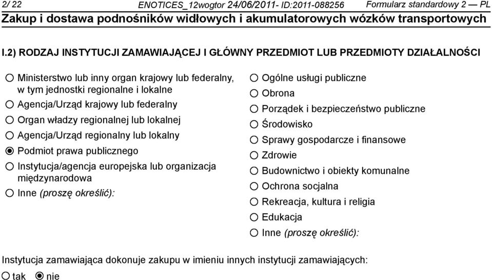 federalny Organ władzy regionalnej lub lokalnej Agencja/Urząd regionalny lub lokalny Podmiot prawa publicznego Instytucja/agencja europejska lub organizacja międzynarodowa Inne (proszę