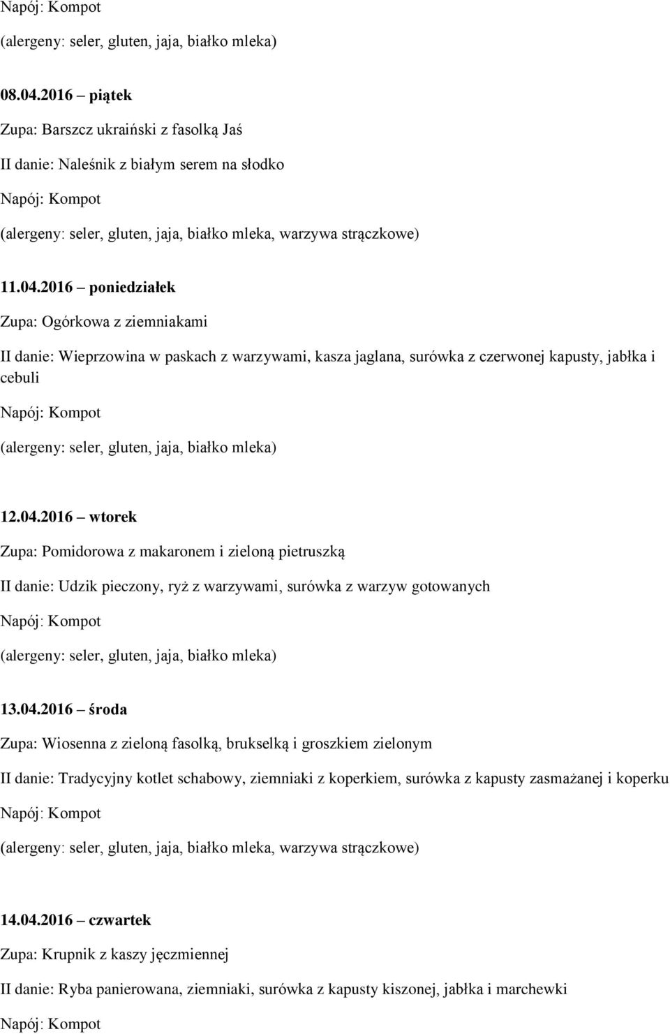 fasolką, brukselką i groszkiem zielonym II danie: Tradycyjny kotlet schabowy, ziemniaki z koperkiem, surówka z kapusty zasmażanej i koperku 14.04.