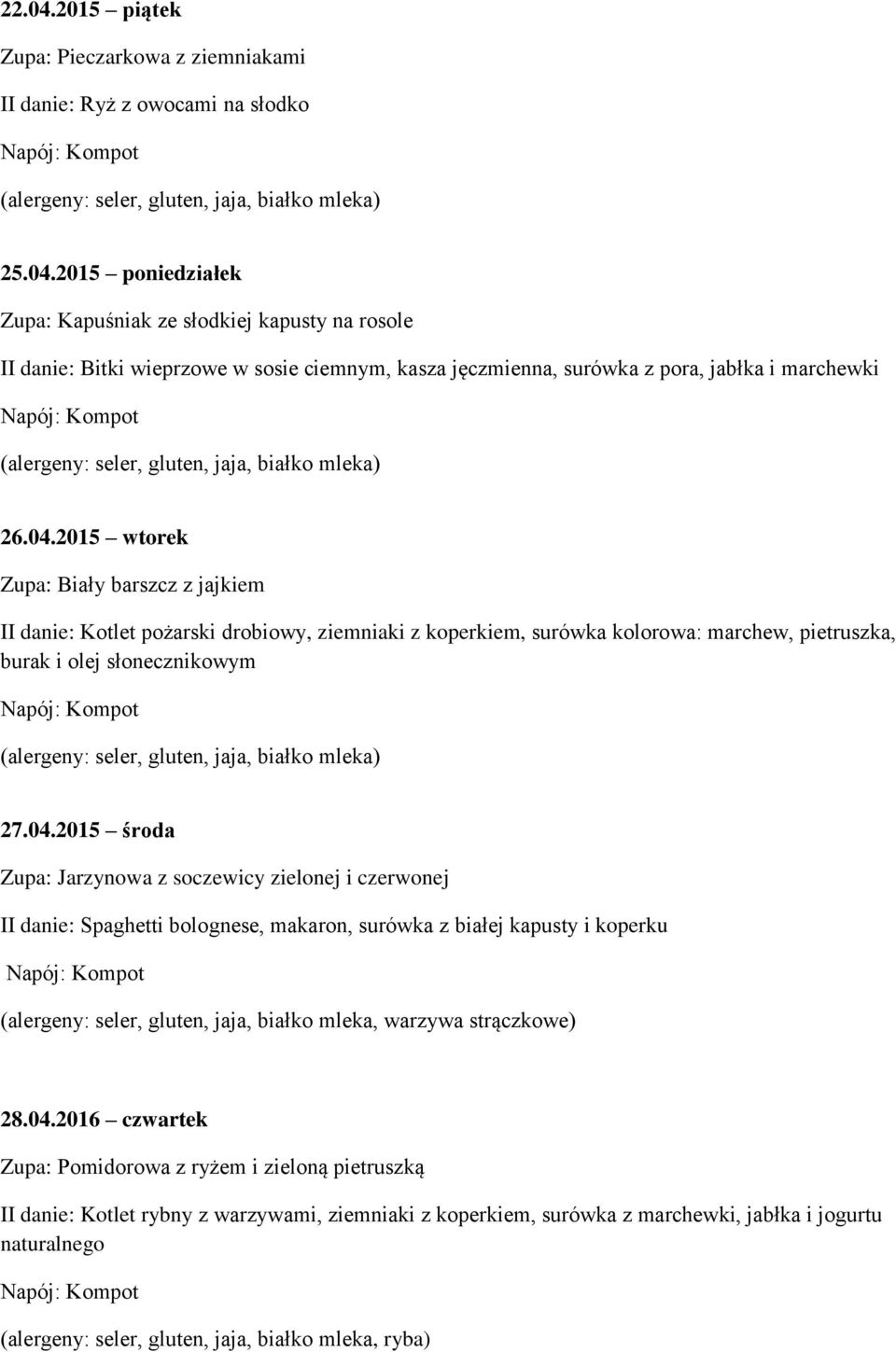 04.2016 czwartek Zupa: Pomidorowa z ryżem i zieloną pietruszką II danie: Kotlet rybny z warzywami, ziemniaki z koperkiem, surówka z marchewki, jabłka i jogurtu naturalnego (alergeny: seler, gluten,