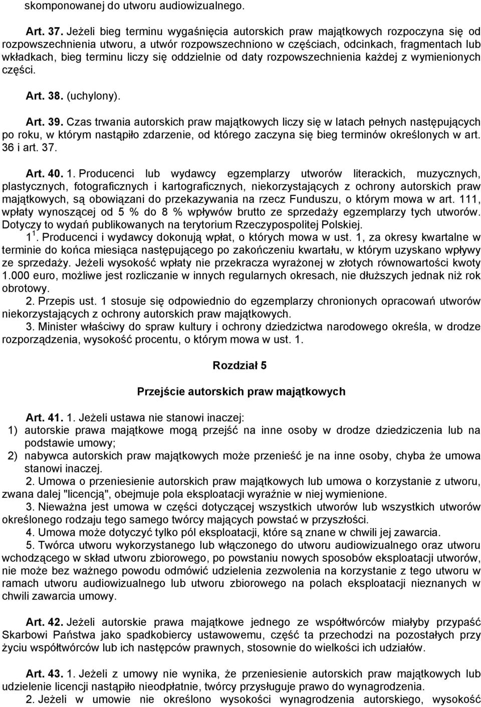 się oddzielnie od daty rozpowszechnienia każdej z wymienionych części. Art. 38. (uchylony). Art. 39.