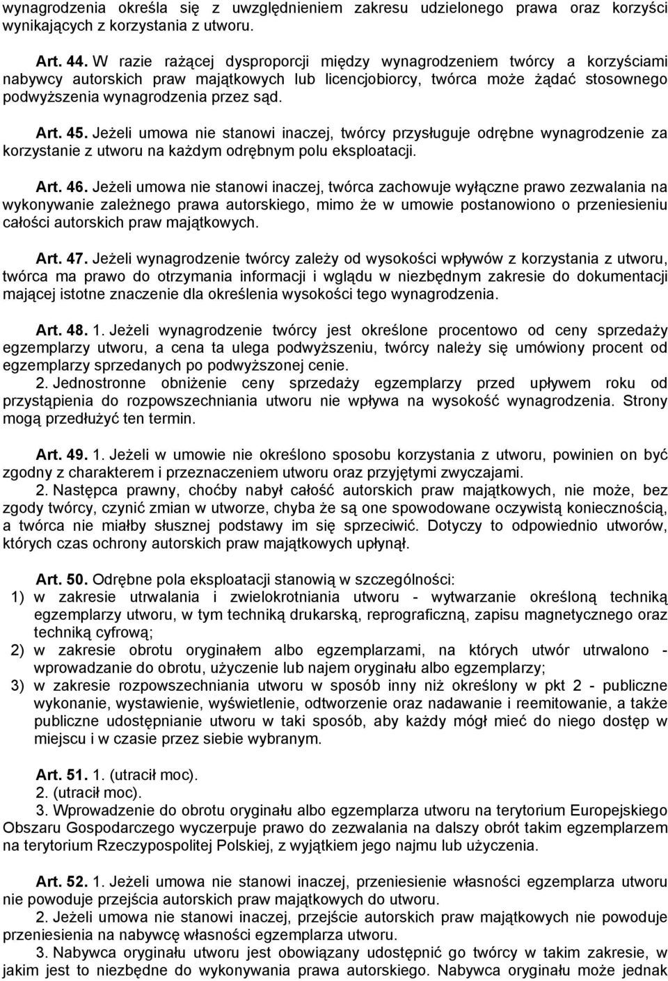 45. Jeżeli umowa nie stanowi inaczej, twórcy przysługuje odrębne wynagrodzenie za korzystanie z utworu na każdym odrębnym polu eksploatacji. Art. 46.