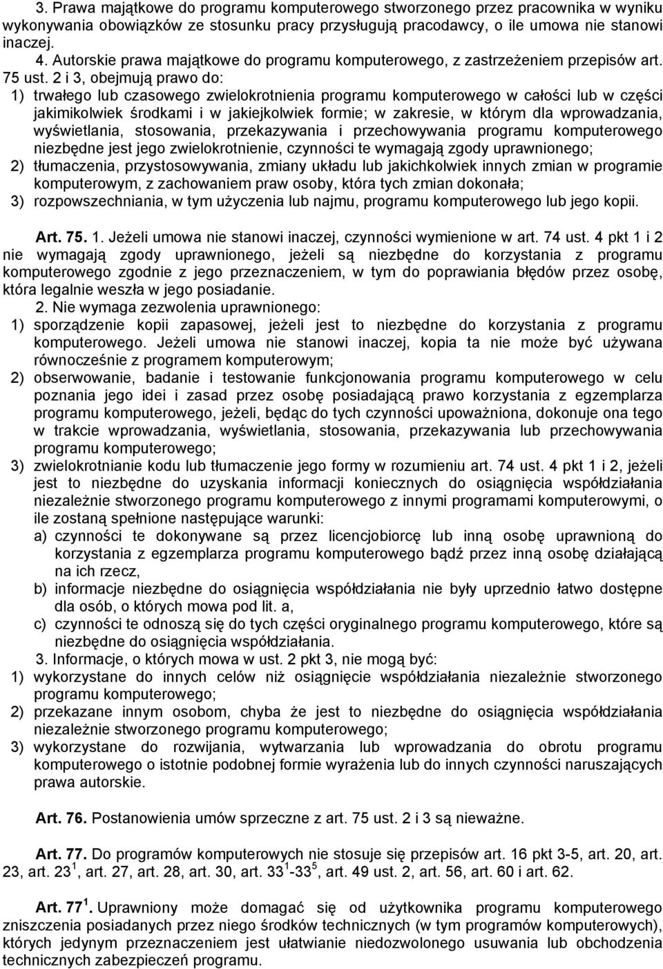 2 i 3, obejmują prawo do: 1) trwałego lub czasowego zwielokrotnienia programu komputerowego w całości lub w części jakimikolwiek środkami i w jakiejkolwiek formie; w zakresie, w którym dla