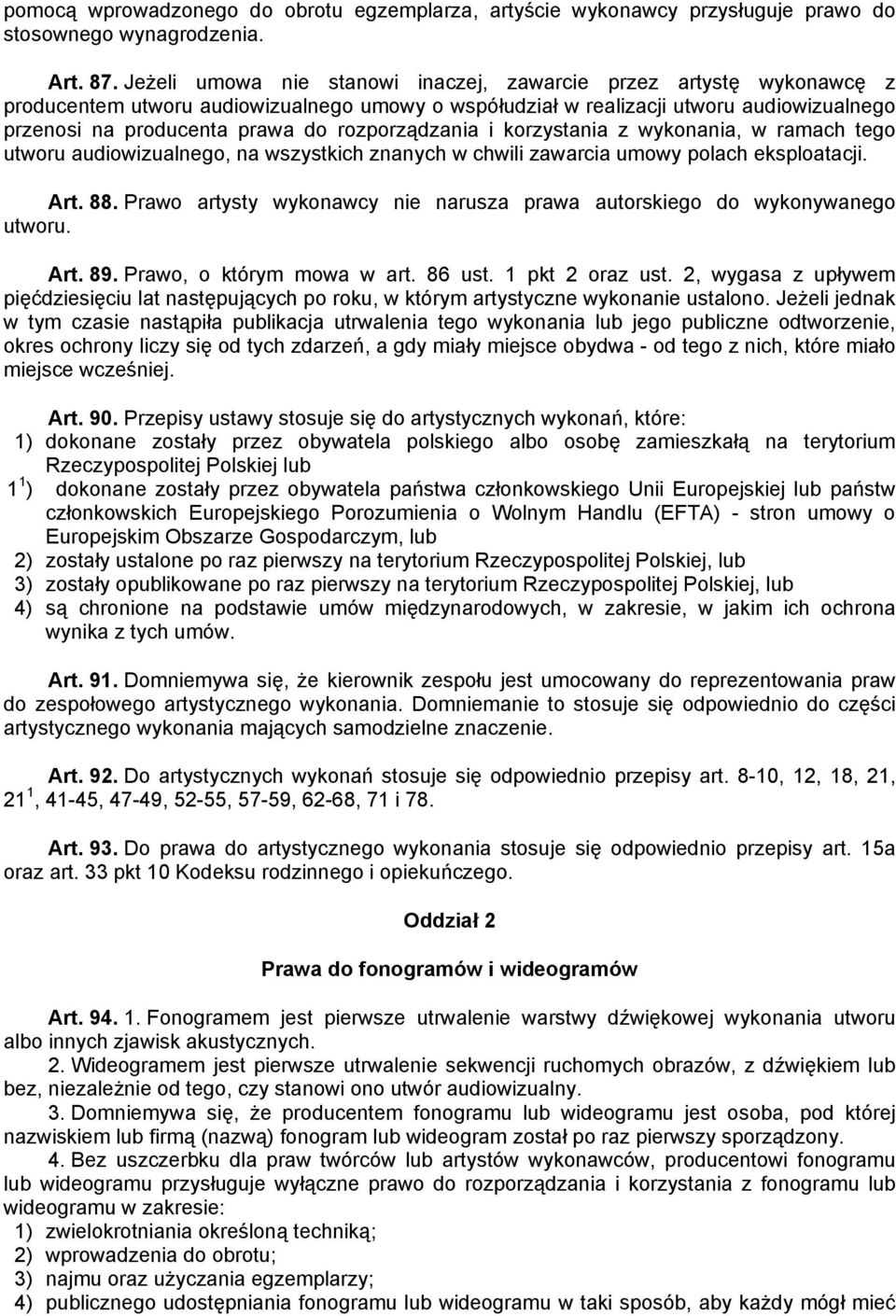 rozporządzania i korzystania z wykonania, w ramach tego utworu audiowizualnego, na wszystkich znanych w chwili zawarcia umowy polach eksploatacji. Art. 88.