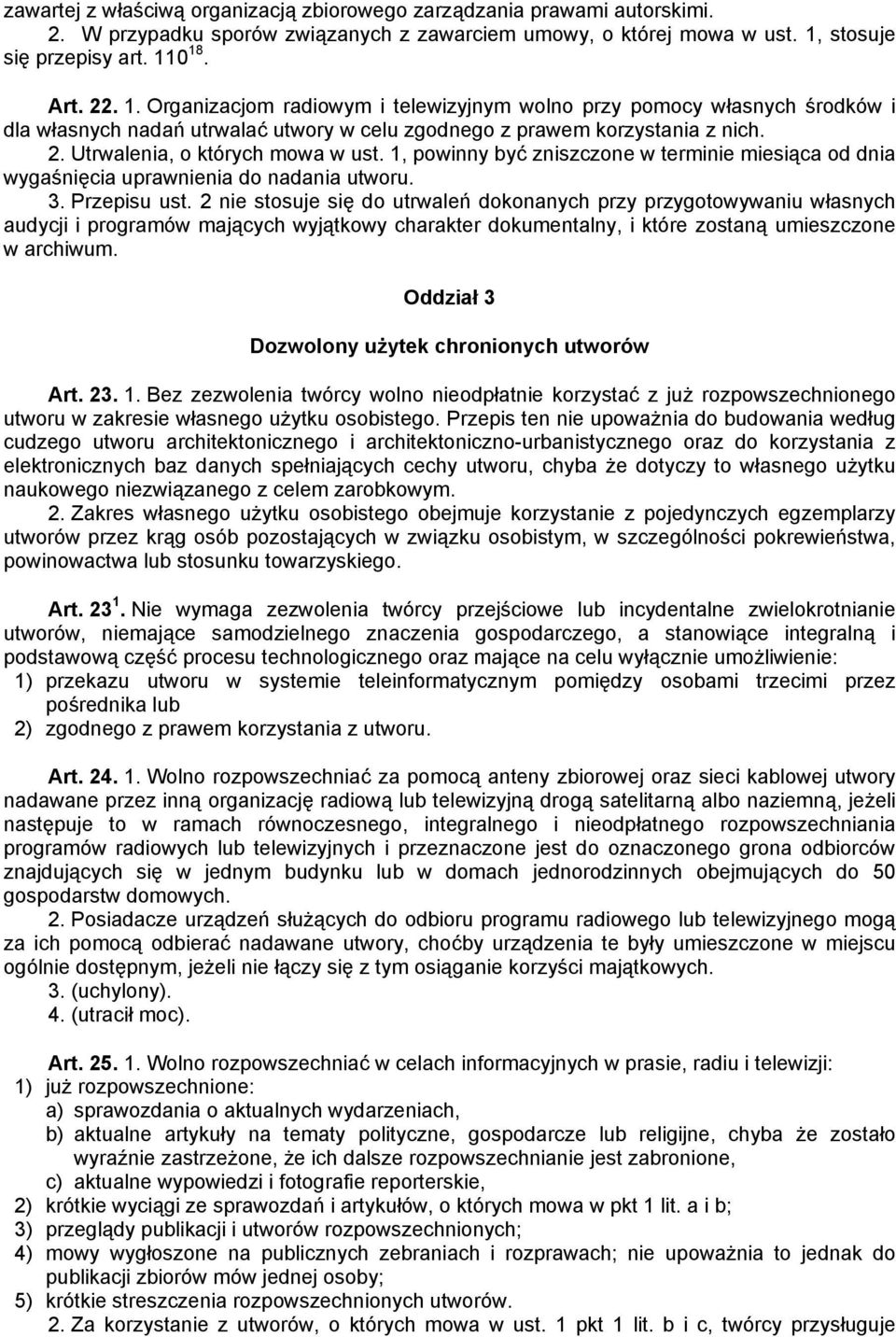 2. Utrwalenia, o których mowa w ust. 1, powinny być zniszczone w terminie miesiąca od dnia wygaśnięcia uprawnienia do nadania utworu. 3. Przepisu ust.