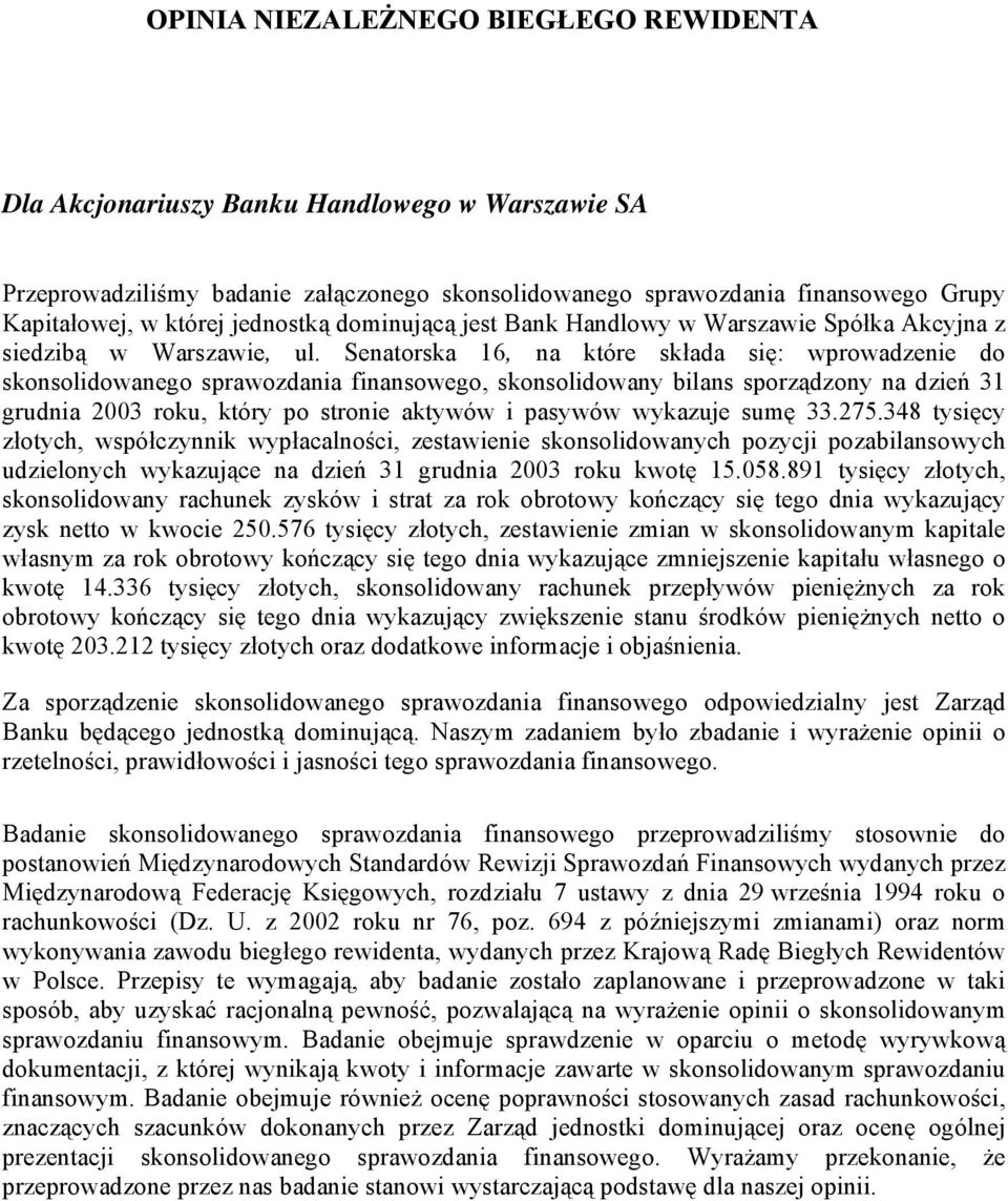 Senatorska 16, na które składa się: wprowadzenie do skonsolidowanego sprawozdania finansowego, skonsolidowany bilans sporządzony na dzień 31 grudnia 2003 roku, który po stronie aktywów i pasywów