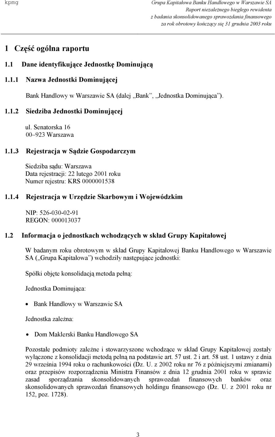 2 Informacja o jednostkach wchodzących w skład Grupy Kapitałowej W badanym roku obrotowym w skład Grupy Kapitałowej Banku Handlowego w Warszawie SA ( Grupa Kapitałowa ) wchodziły następujące