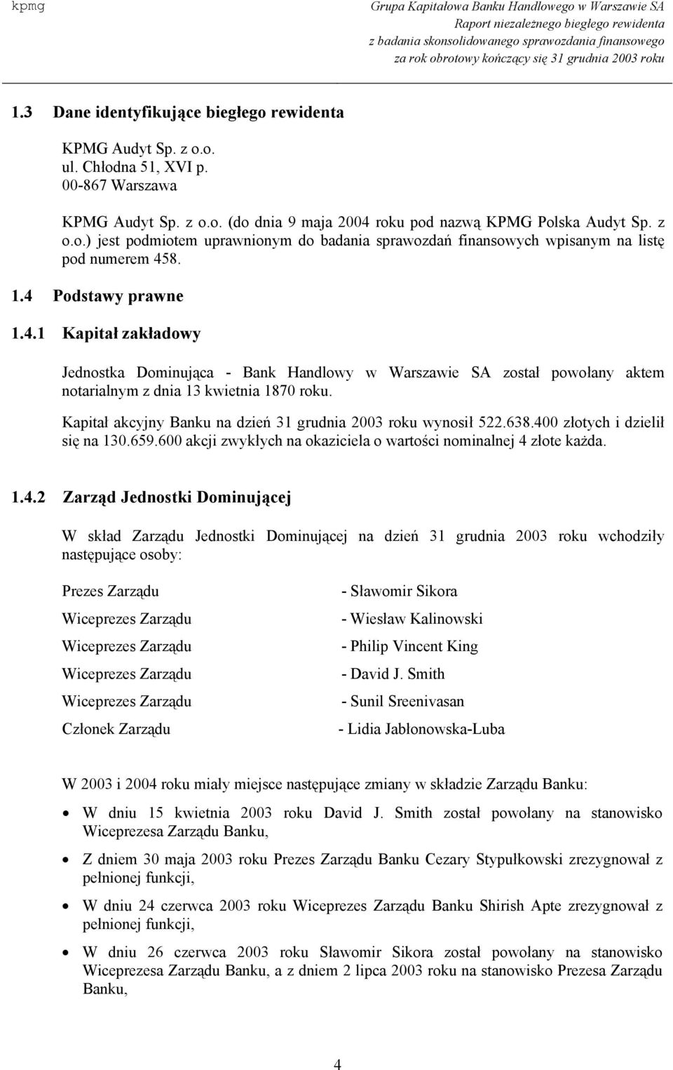 Kapitał akcyjny Banku na dzień 31 grudnia 2003 roku wynosił 522.638.40