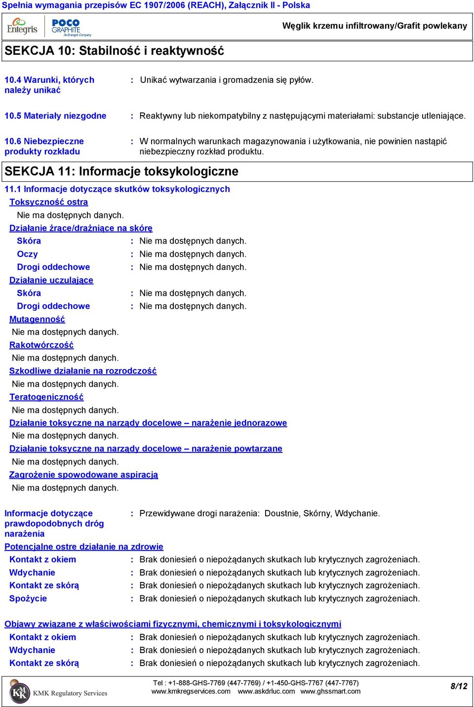 1 Informacje dotyczące skutków toksykologicznych Toksyczność ostra Działanie żrące/drażniące na skórę Skóra Oczy Drogi oddechowe Działanie uczulające Skóra Drogi oddechowe Mutagenność Rakotwórczość