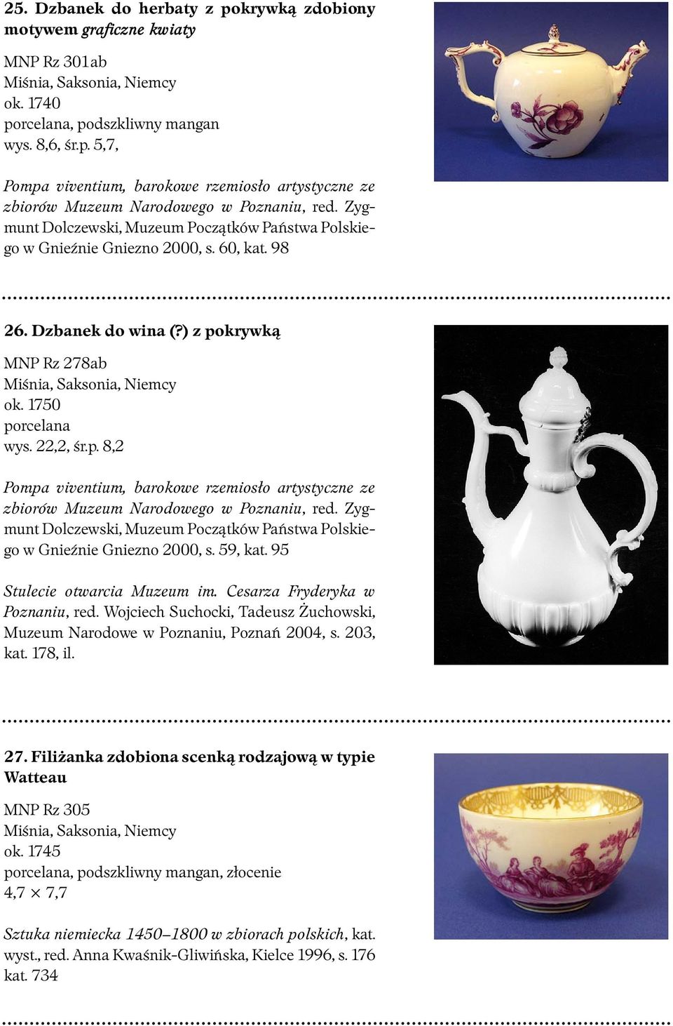 Cesarza Fryderyka w Poznaniu, red. Wojciech Suchocki, Tadeusz Żuchowski, Muzeum Narodowe w Poznaniu, Poznań 2004, s. 203, kat. 178, il. 27.
