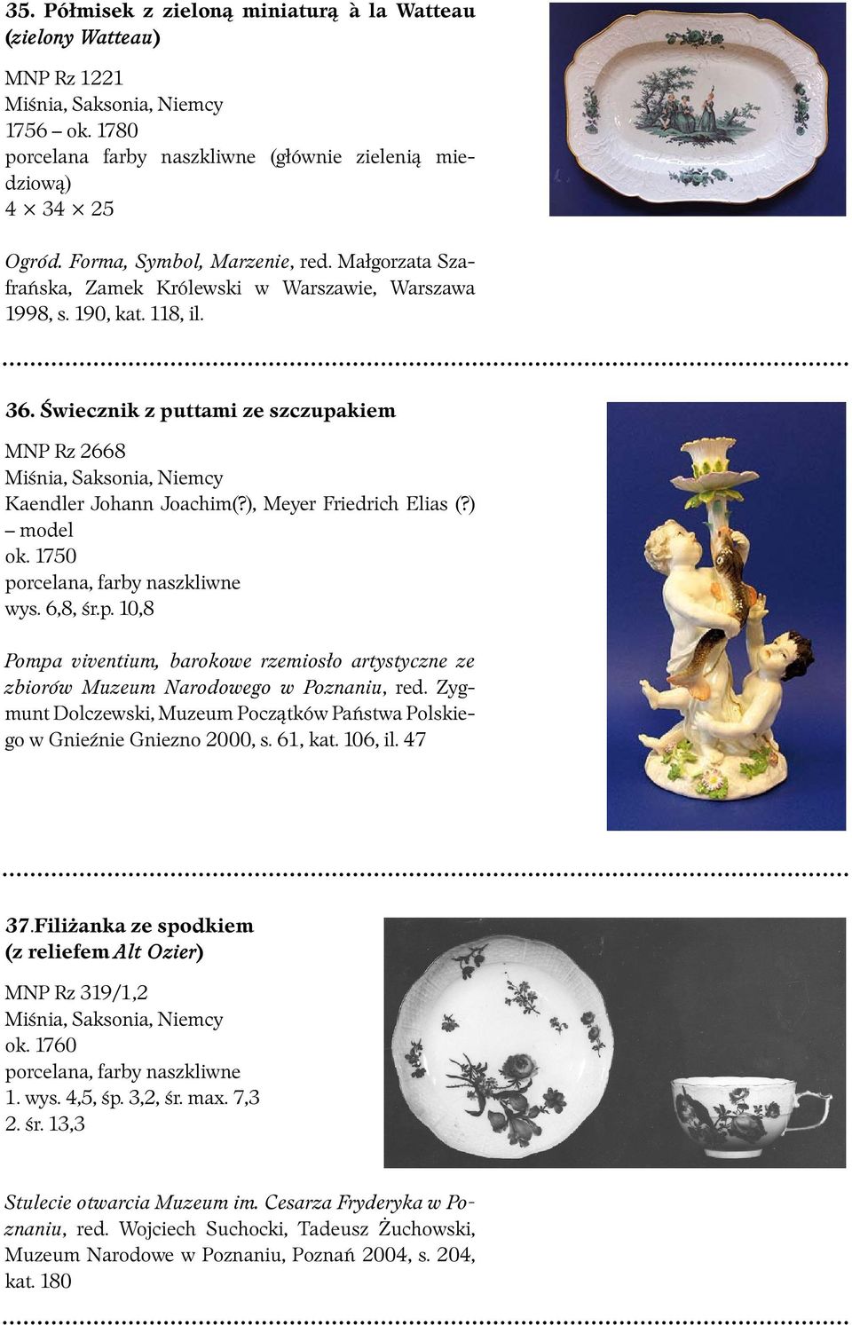 Świecznik z puttami ze szczupakiem MNP Rz 2668 Kaendler Johann Joachim(?), Meyer Friedrich Elias (?) model ok. 1750 wys. 6,8, śr.p. 10,8 w Gnieźnie Gniezno 2000, s. 61, kat. 106, il.