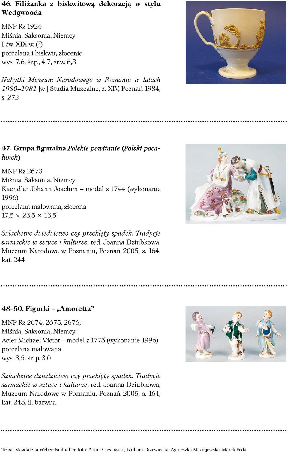 Grupa figuralna Polskie powitanie (Polski pocałunek) MNP Rz 2673 Kaendler Johann Joachim model z 1744 (wykonanie 1996) porcelana malowana, złocona 17,5 23,5 13,5 Szlachetne dziedzictwo czy przeklęty
