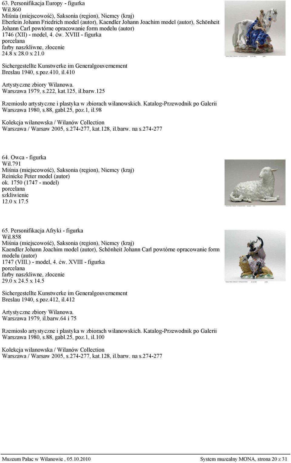 0 x 21.0 Sichergestellte Kunstwerke im Generalgouvernement Breslau 1940, s.poz.410, il.410 Artystyczne zbiory Wilanowa. Warszawa 1979, s.222, kat.125, il.barw.125 Warszawa 1980, s.88, gabl.25, poz.