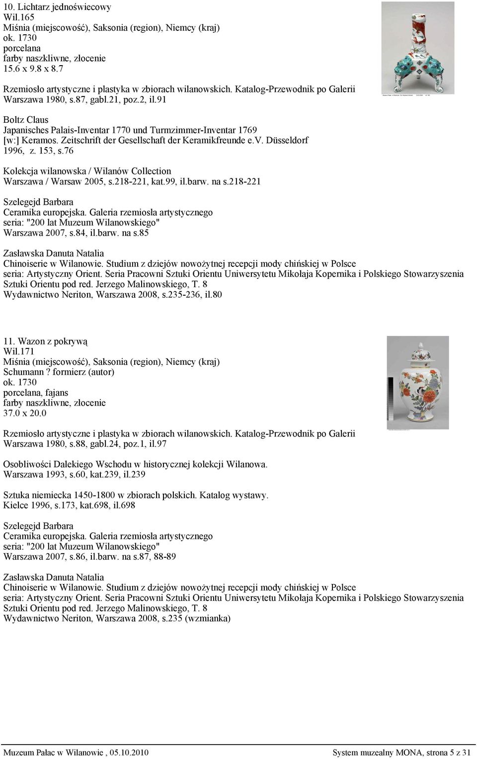 218-221 Szelegejd Barbara Ceramika europejska. Galeria rzemiosła artystycznego seria: "200 lat Muzeum Wilanowskiego" Warszawa 2007, s.84, il.barw. na s.