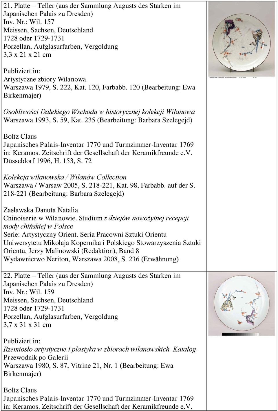 235 (Bearbeitung: Barbara Szelegejd) Boltz Claus Japanisches Palais-Inventar 1770 und Turmzimmer-Inventar 1769 in: Keramos. Zeitschrift der Gesellschaft der Keramikfreunde e.v. Düsseldorf 1996, H.