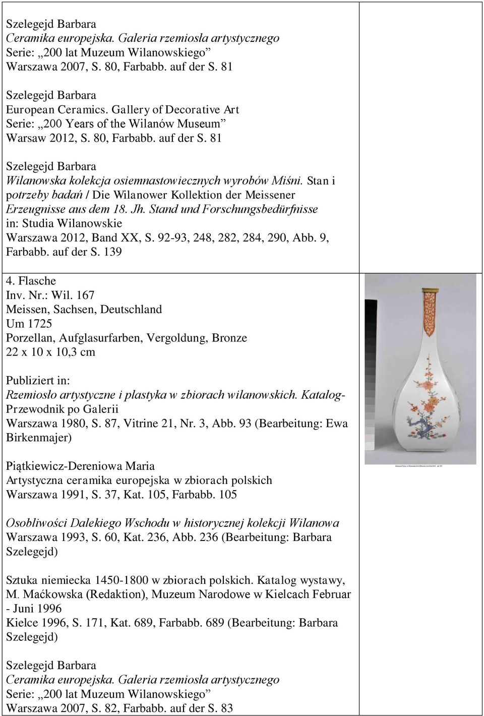 Flasche Inv. Nr.: Wil. 167 Um 1725, Bronze 22 x 10 x 10,3 cm Warszawa 1980, S. 87, Vitrine 21, Nr. 3, Abb.